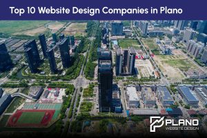 Top 10 Website Design Companies in Plano