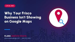 Get Frisco Business Showing Up on Google Maps